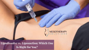 Lipodissolve vs. Liposuction: Which One Is Right for You?